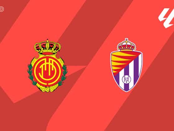 文章图片：PREVIEW|马略卡vs巴利亚多利德-球队新闻、阵容、预测