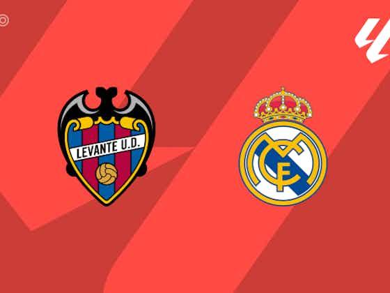 文章图片：PREVIEW|莱万特vs皇家马德里-球队新闻、阵容、预测